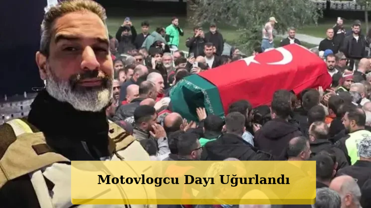 Feci Kazanın Ardından Acı Veda! Motovlogcu Dayı Uğurlandı