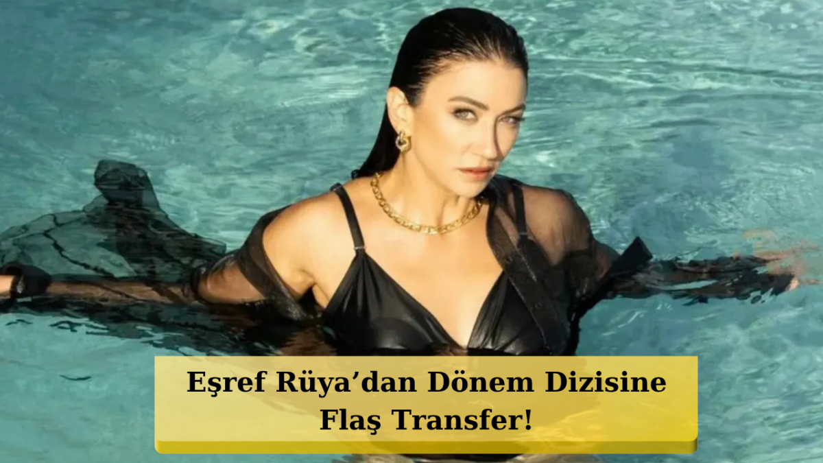 Eşref Rüya'dan Dönem Dizisine Flaş Transfer!