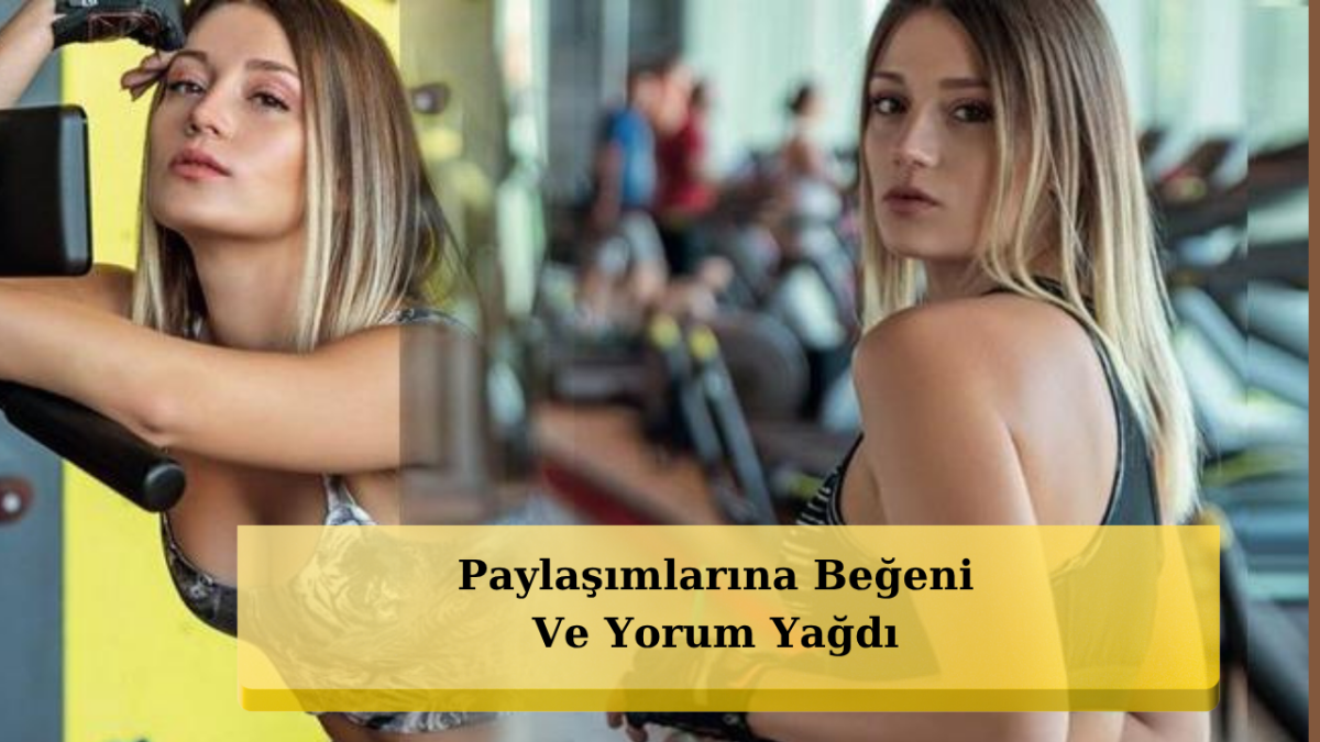 Gizem Karaca'nın Spor Salonu Paylaşımı Gündem Oldu