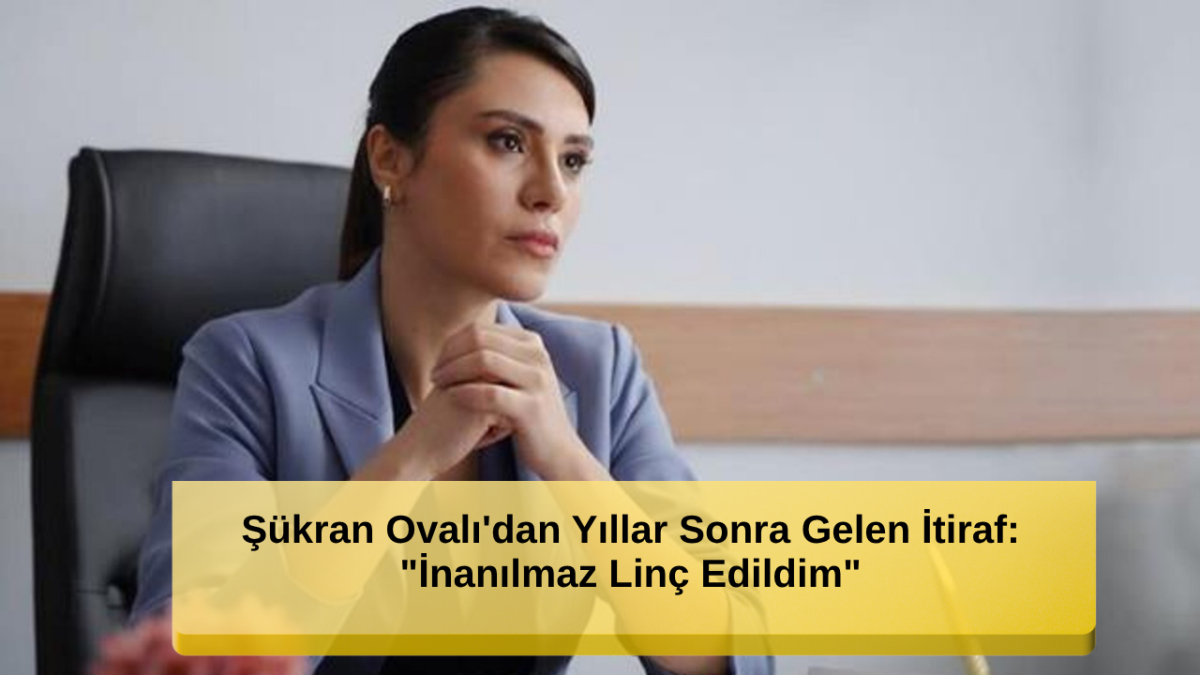 Şükran Ovalı'dan Yıllar Sonra Gelen İtiraf: 