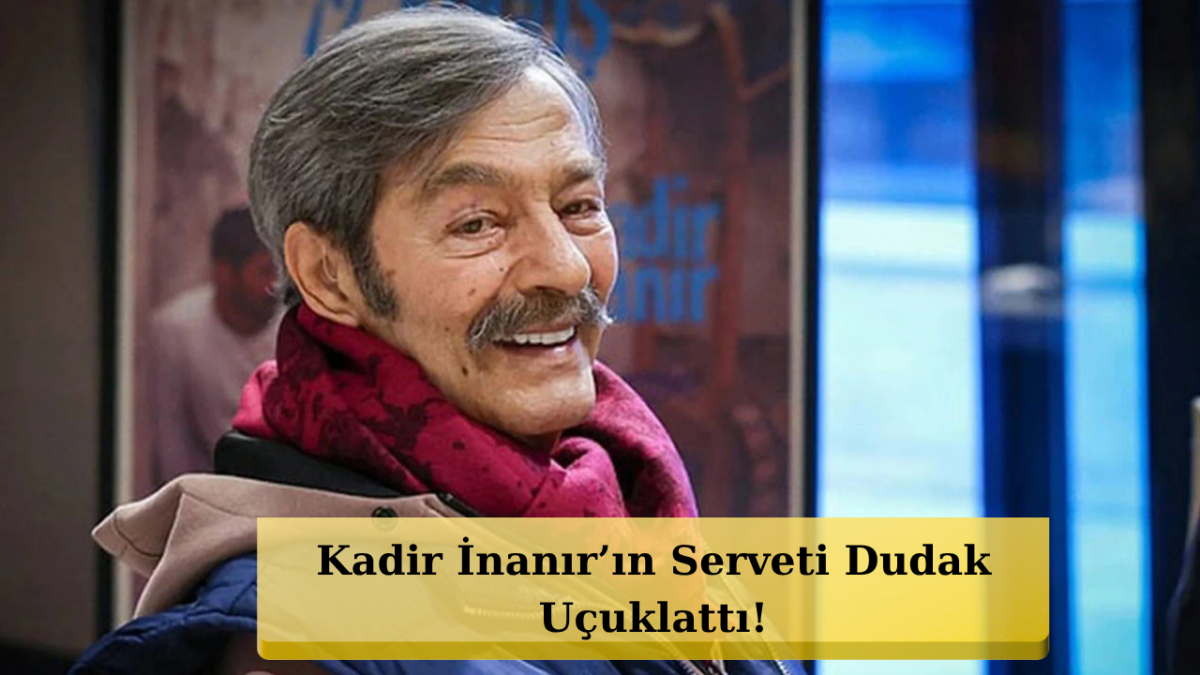 Kadir İnanır’ın Vasiyetinde Yeni Perde! Milyarlık Miras Gündemde