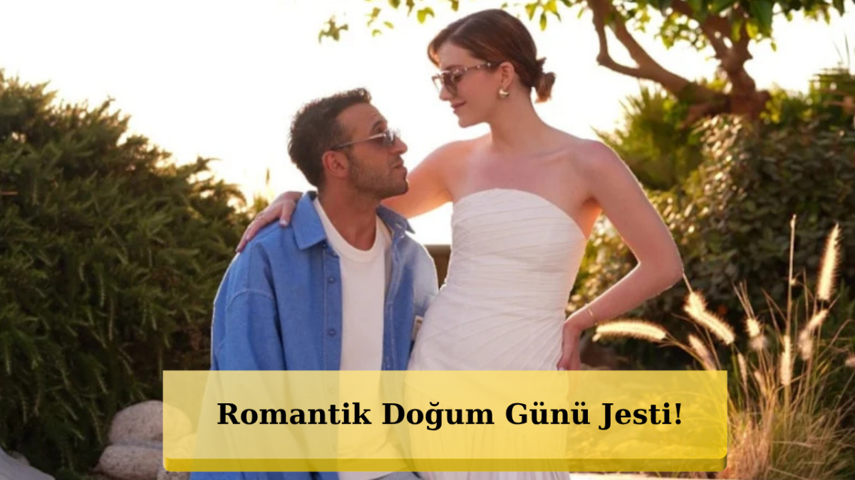 Beril Pozam'dan Eşi Ersin Arıcı'ya Romantik Doğum Günü Mesajı: 