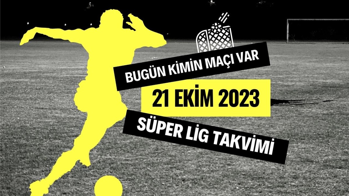 Bugün kimin maçı var? 21 Ekim 2023 Süper Lig'de bugün hangi maçlar var
