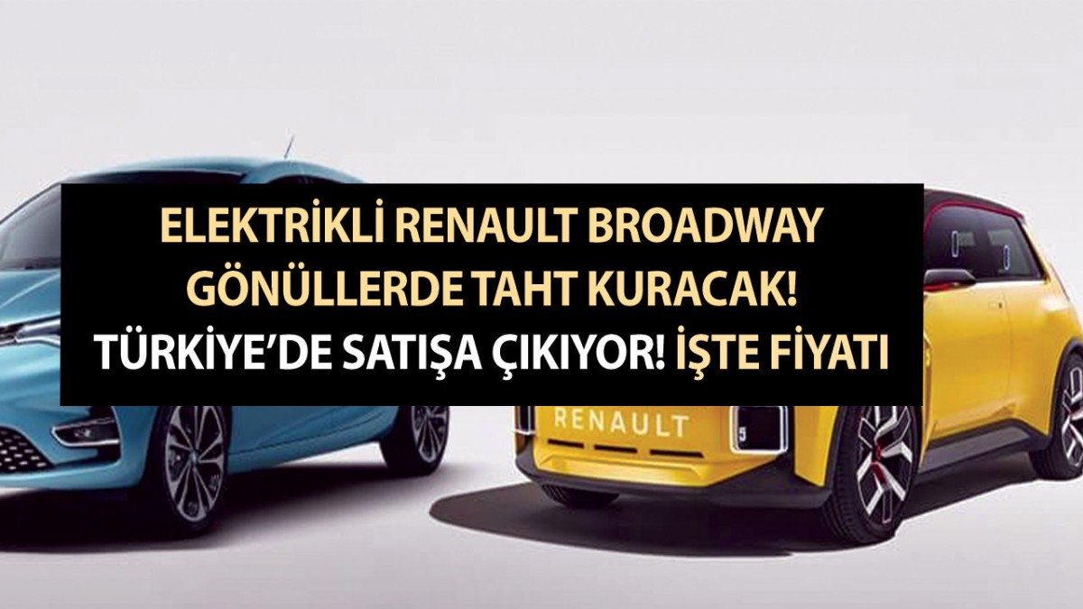 2023 elektrikli model Renault Broadway gönüllere maya çalacak! Türkiye’de satışa çıkıyor! İşte fiyatı!