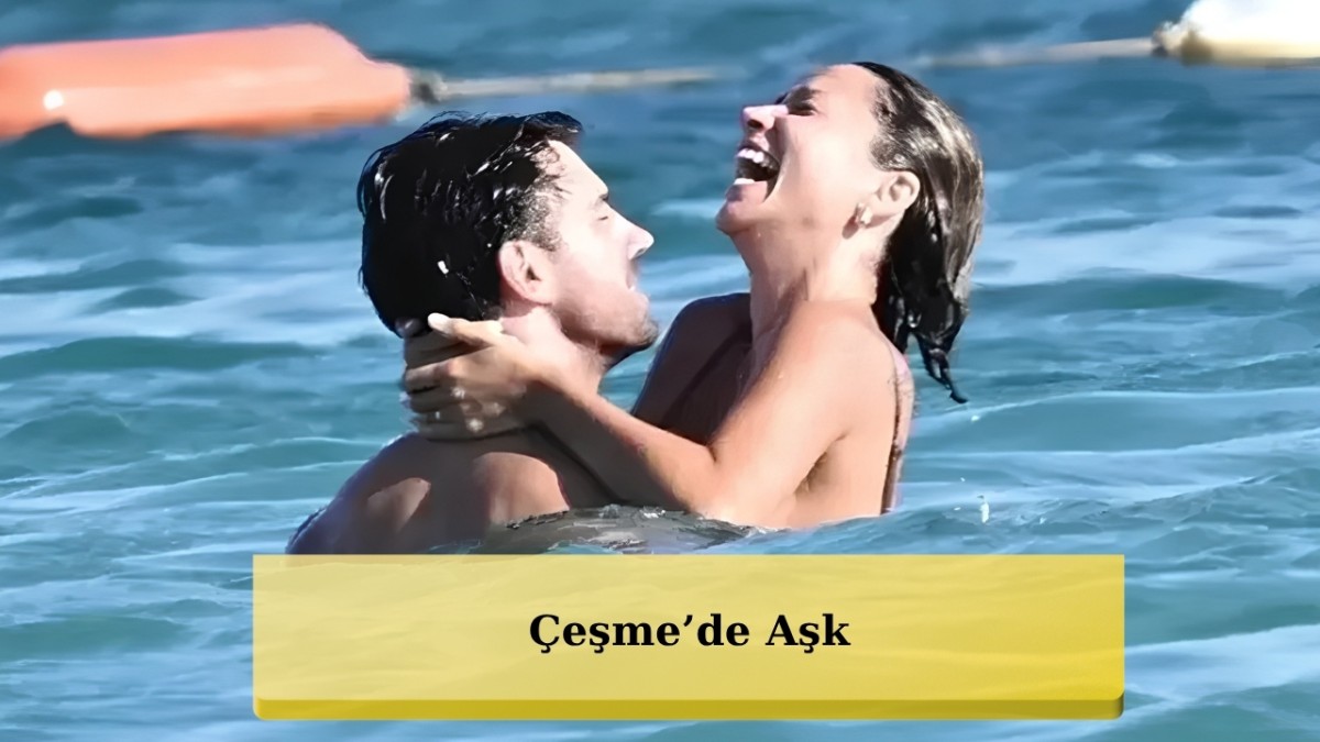Zeynep Bastık ile Serkay Tütüncü Çeşme'de Aşka Geldi!