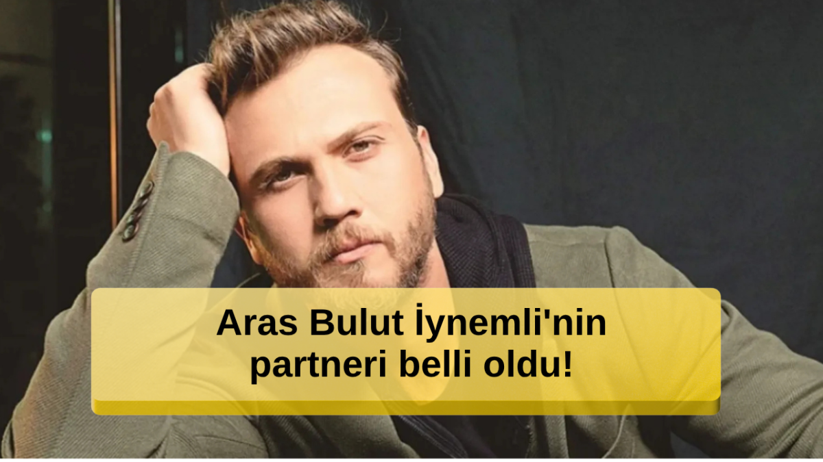 Aras Bulut İynemli'nin partneri belli oldu! İşte o isim...