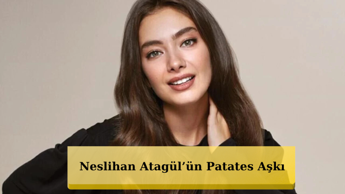 Meğer Favorisi Buymuş! Neslihan Atagül Şaşırttı