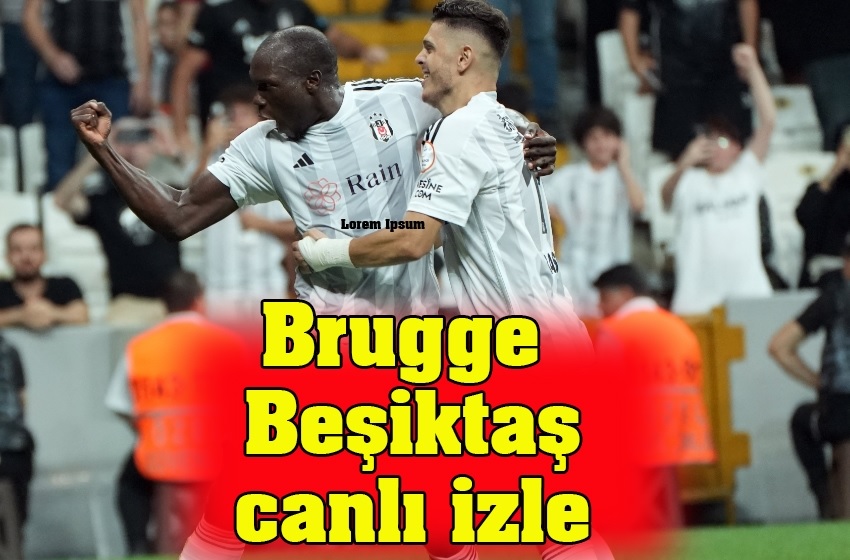 Club Brugge Beşiktaş  Şifresiz izle, Club Brugge Beşiktaş  canlı maç izle !1