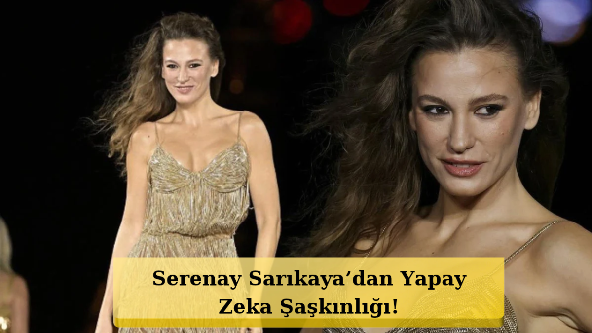 Serenay Sarıkaya’dan Yapay Zeka Şaşkınlığı! “Aklıma Gelmedi”