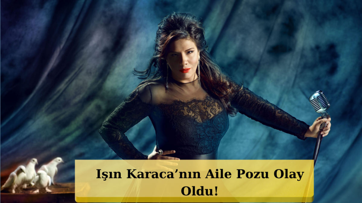 Işın Karaca’nın Aile Fotoğrafında Şaşırtan Detay!