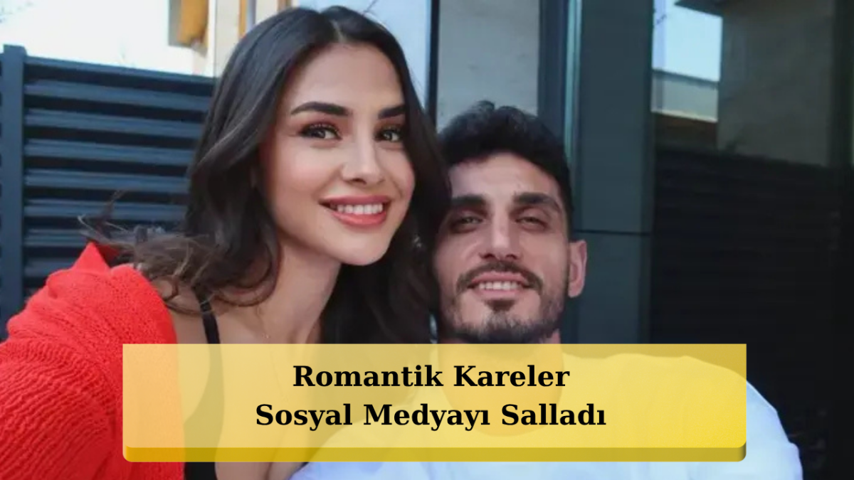 Hazal Çağlar ve Samet Akaydın Çiftinden Yeni Aşk Pozları