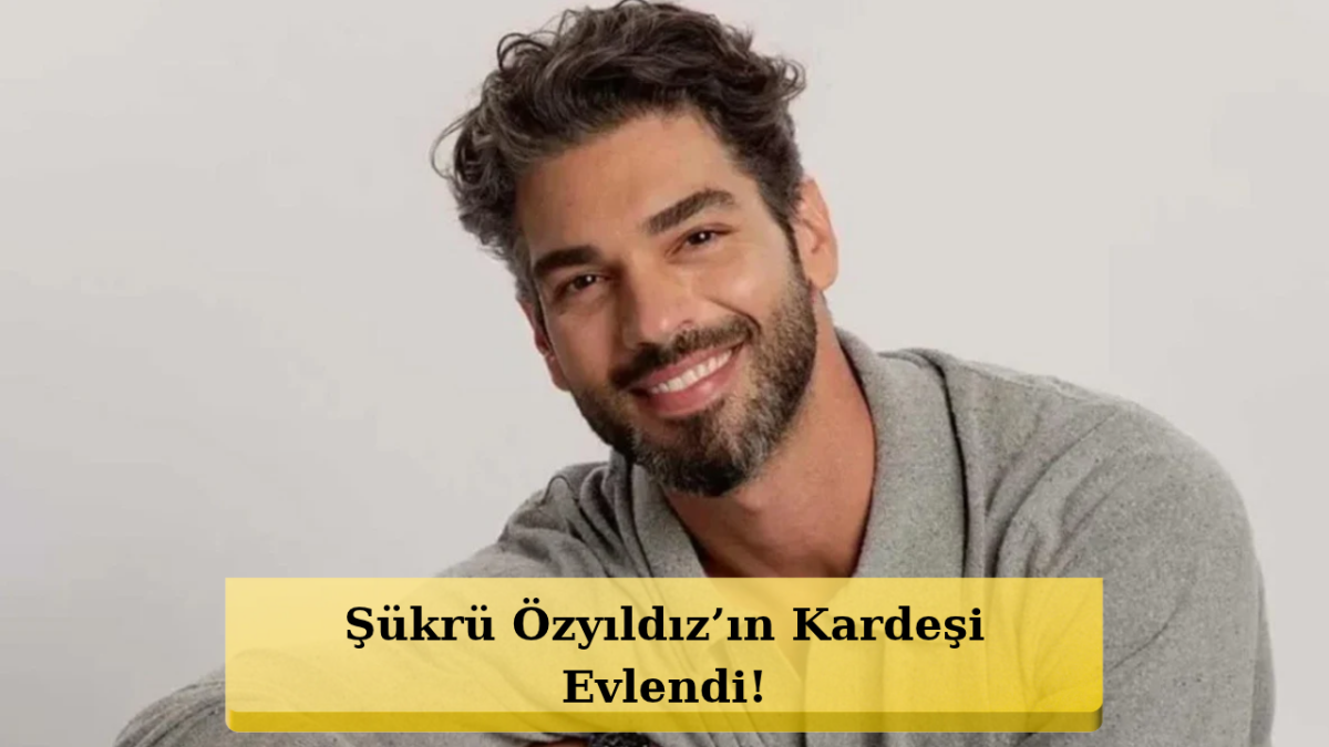 Kız Kardeşi Gelin Oldu! Şükrü Özyıldız’ın Mesajı Yürek Isıttı