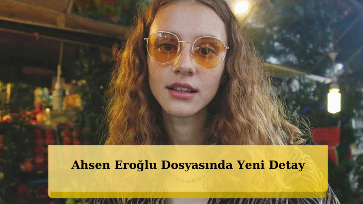 Ahsen Eroğlu Hakkında Kritik Test Sonucu Belli Oldu