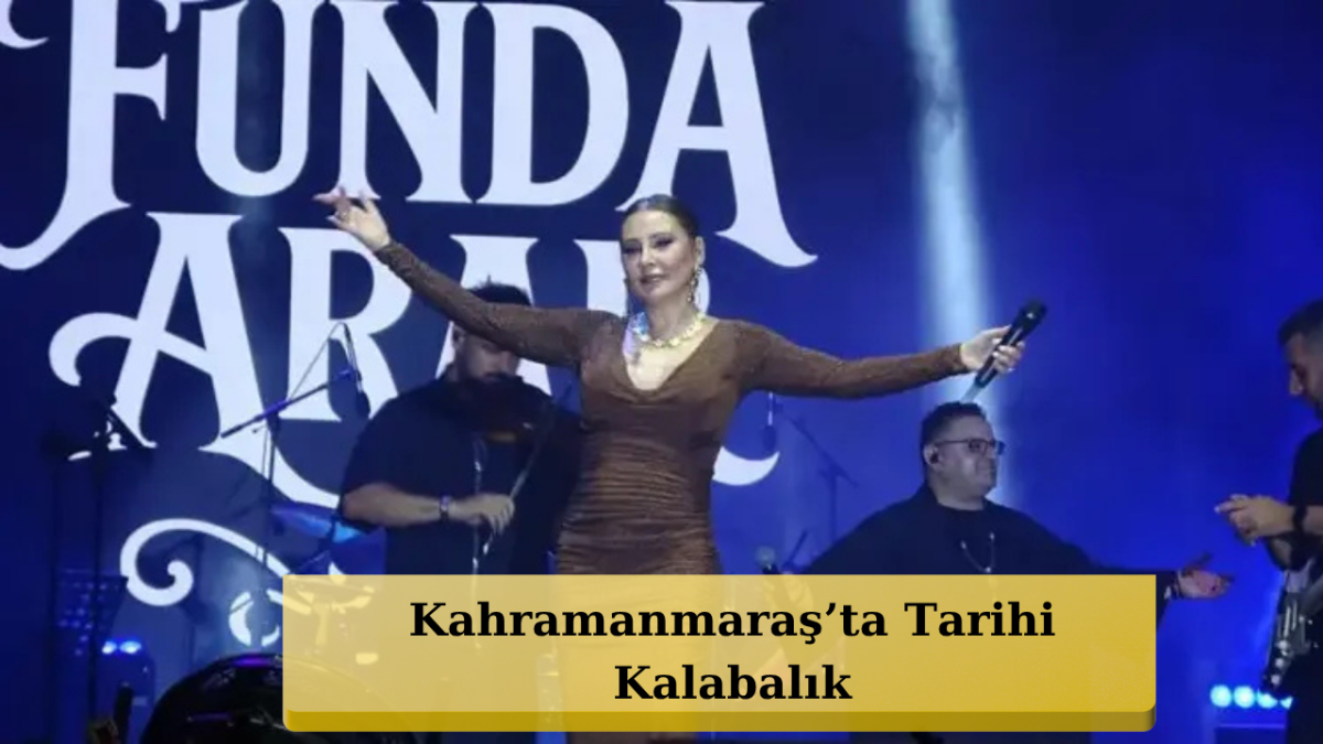 Funda Arar Kahramanmaraş’ı Salladı! 120 Bin Kişi Akın Etti