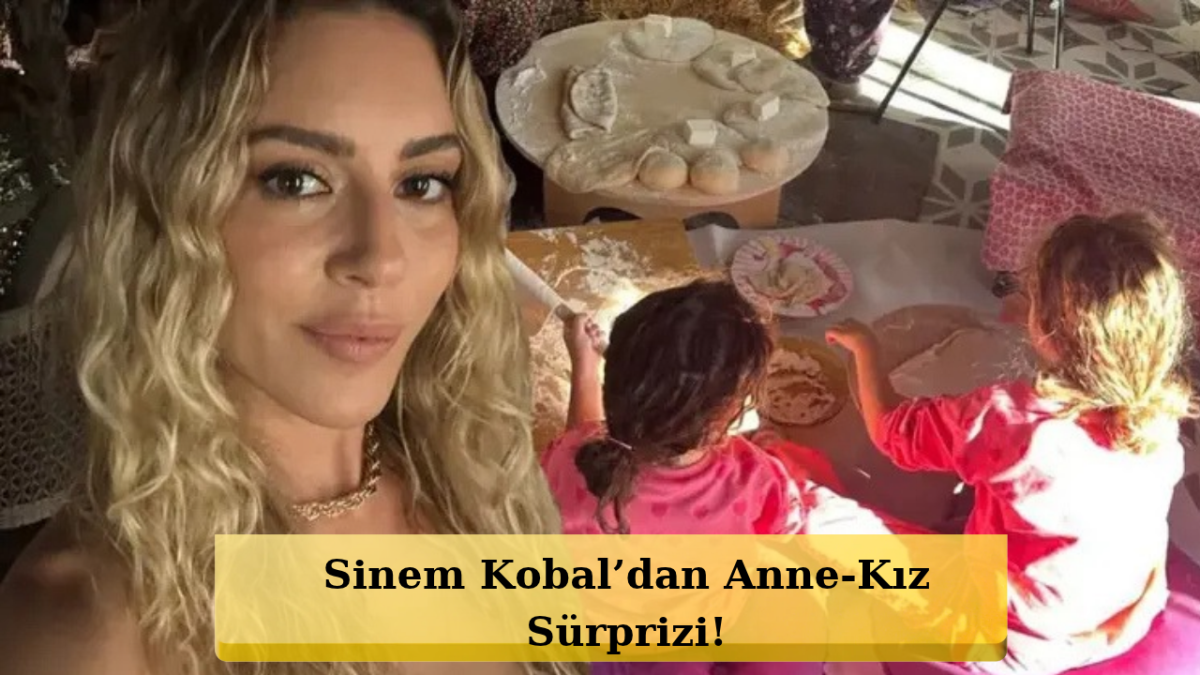 Sinem Kobal’dan Kızlarıyla Olay Yaratan Mutfak Paylaşımı!