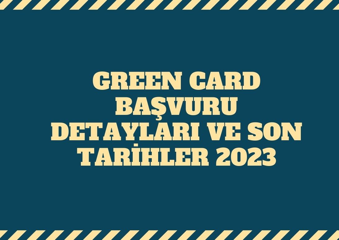 Green Card Başvuru Tarihleri 2023, Başvuru Şartları ve Sonuçları