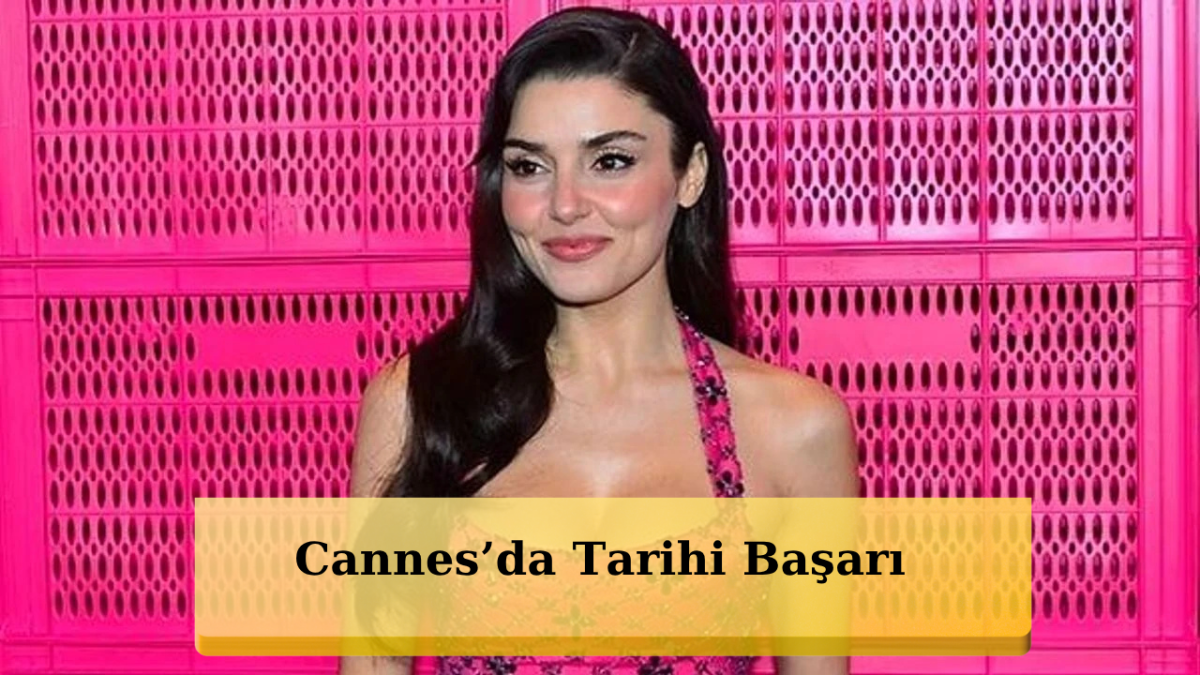 Cannes’da Türk imzası! Hande Erçel İlk 10’a Girdi