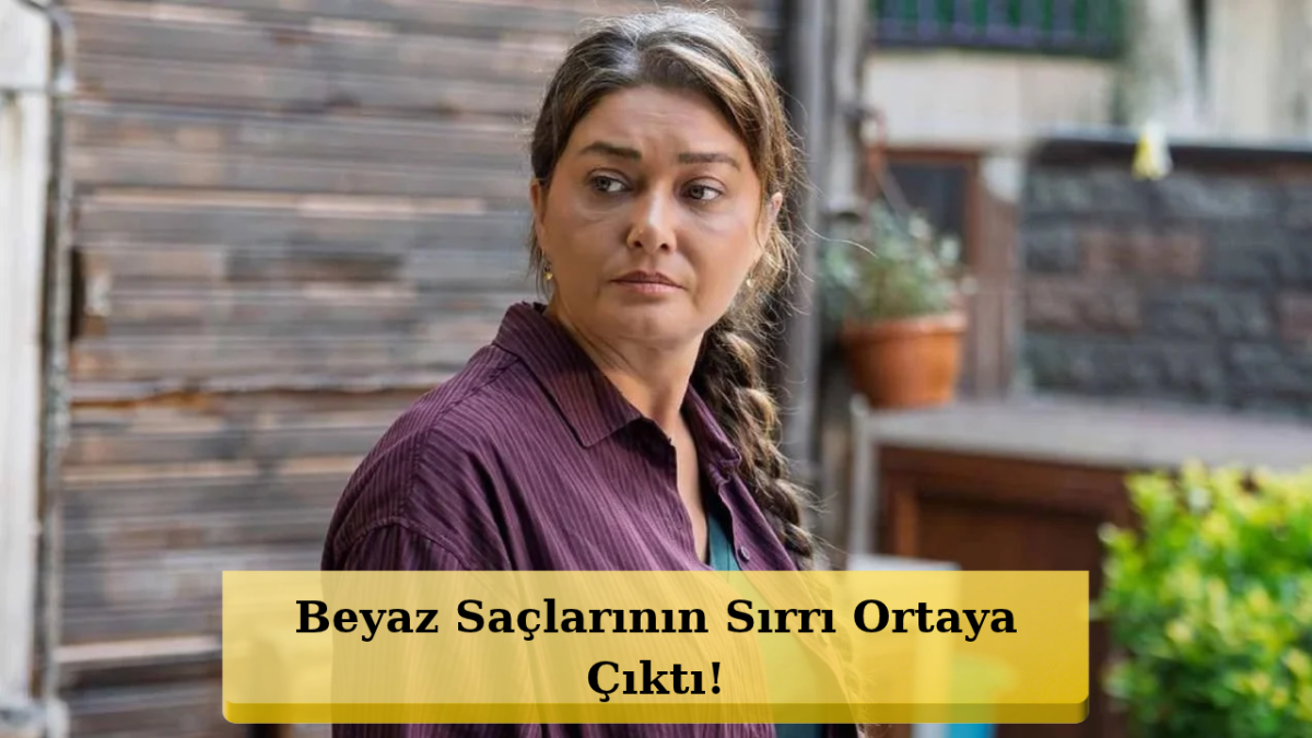 8 Aydır Saç Boyasına Dokunmadı! Nurgül Yeşilçay’ın Nedeni Şaşırttı