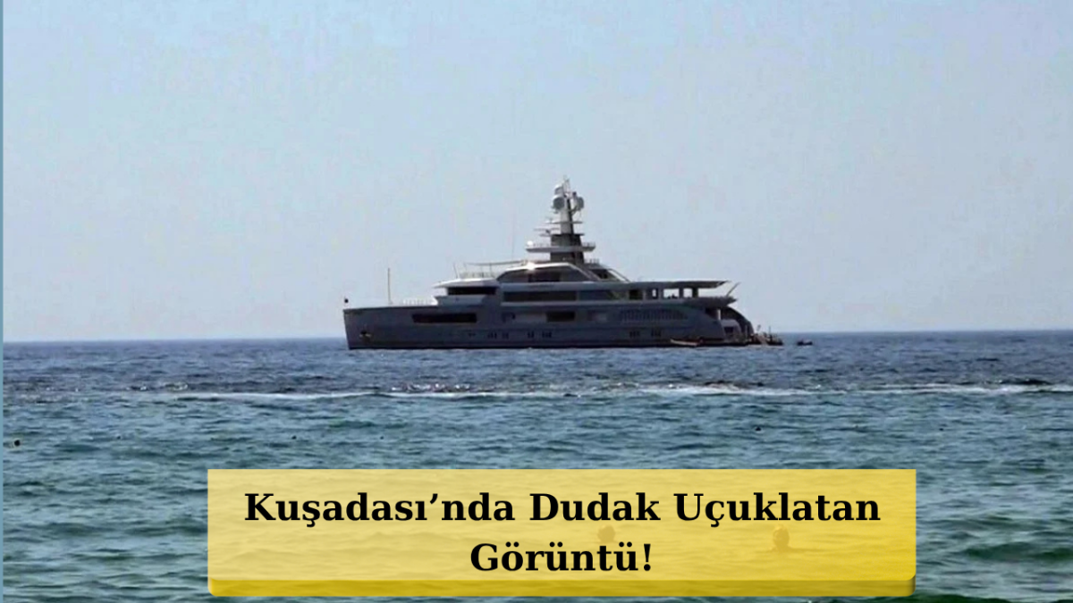 250 Milyon Dolarlık Dev Yat Kuşadası’na Geldi!