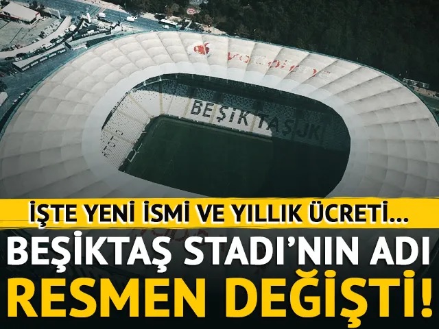 Beşiktaş Stadı'nın adı resmen değişti! İşte yeni ismi