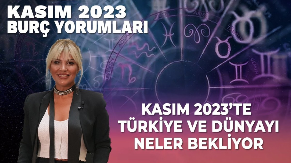 Kasım 2023 Burç Yorumları Astroloji'de Türkiye ve Dünya Gündemi!