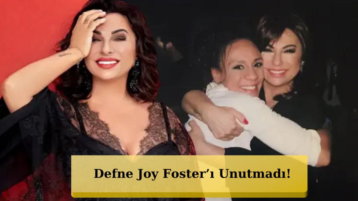 15 Yıl Sonra Gelen Mesaj! Defne Joy Foster’ı Böyle Andı