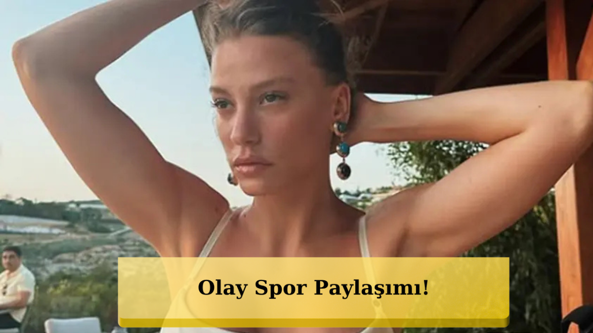 Serenay Sarıkaya’nın Spor Salonu Paylaşımı Olay Oldu!