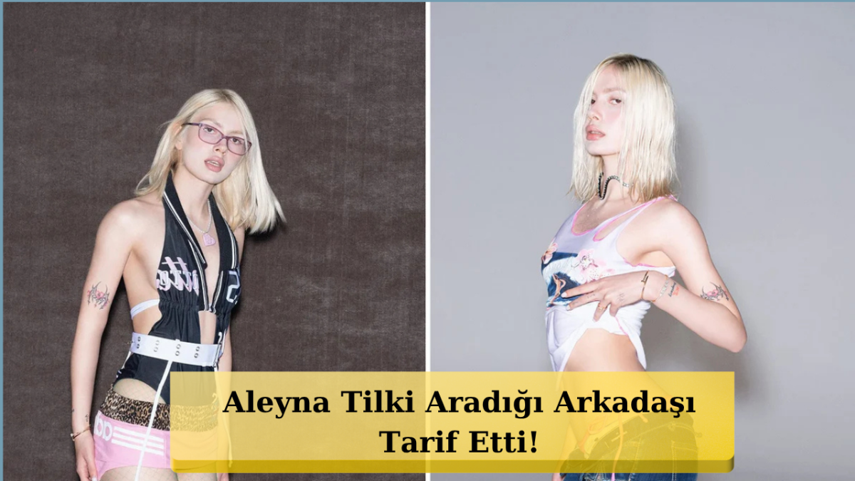 Aleyna Tilki’den Tuhaf Arkadaş İlanı! “Üstün Zekâlı Olsun”