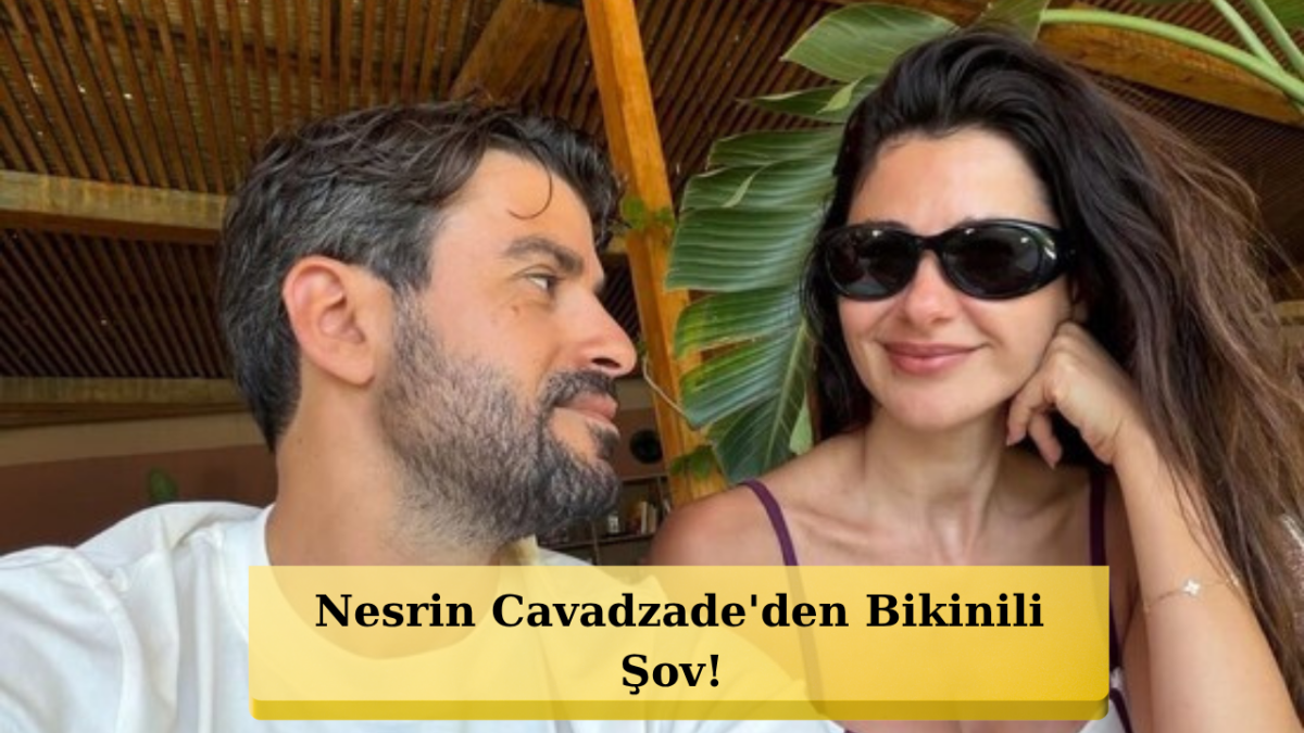 43 Yaşındaki Nesrin Cavadzade'den Nefes Kesen Tatil Pozları