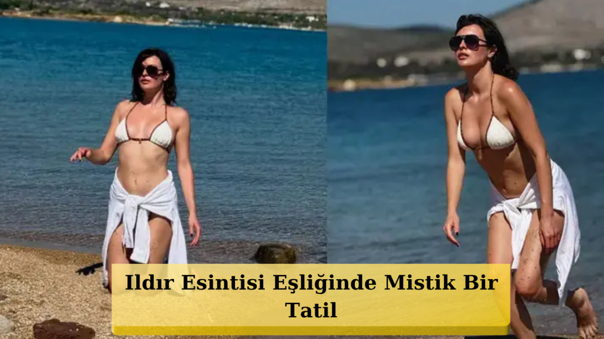 Melis Sezen Erken Final Yorgunluğunu Ege’nin Serin Sularında Atıyor!