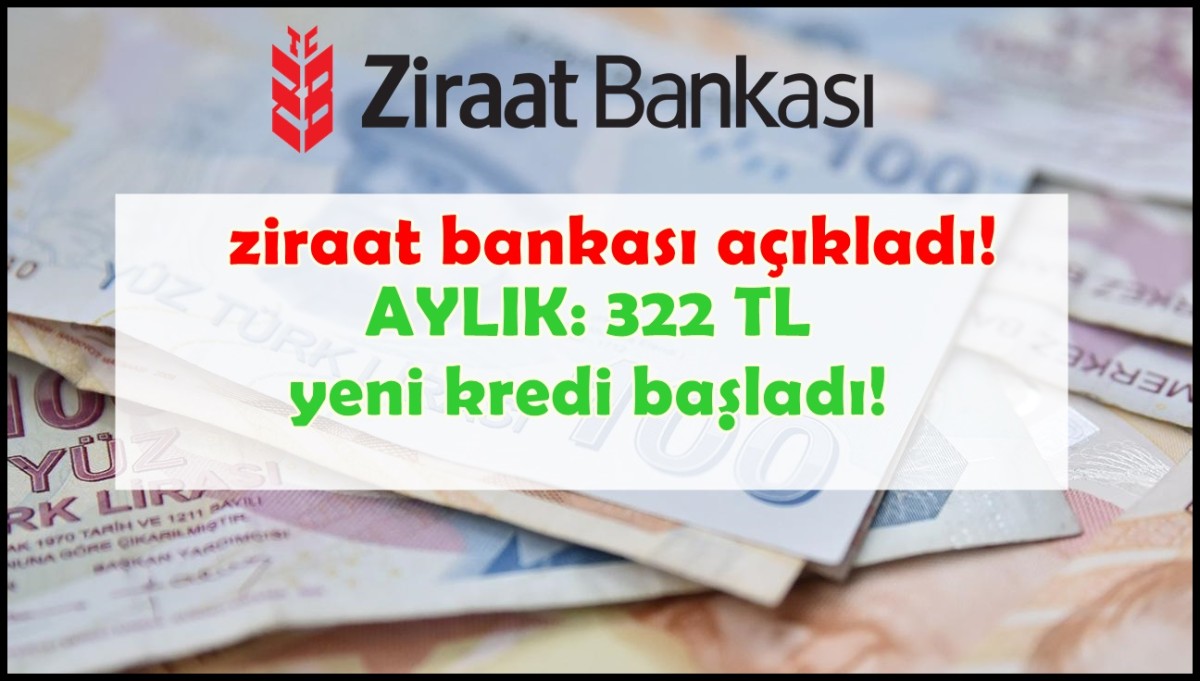 Ziraat Bankası Aylık 322,31 TL TAKSİTLE, Yeni Düşük Faizli Kredi Kampanyasını Duyurdu! Anında Nakit Alacak Kişiler İçin Aynı Gün Ödeme