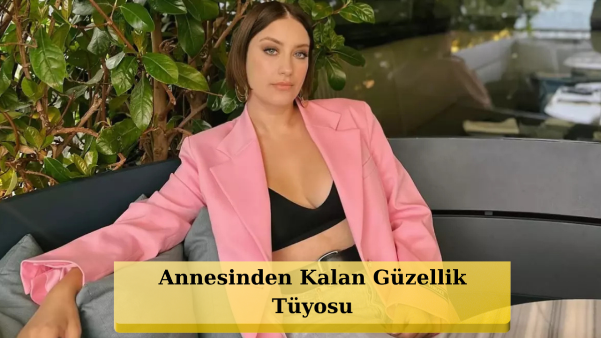 Hazal Kaya'nın Güzellik Sırrı Meğer Hepimizin Evindeymiş!