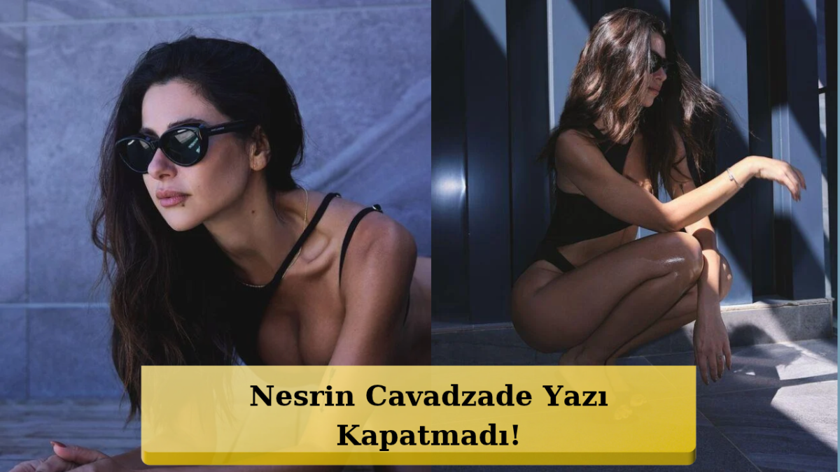 Nesrin Cavadzade’den Siyah Bikinili Pozlar! Yazı Bitiremedi