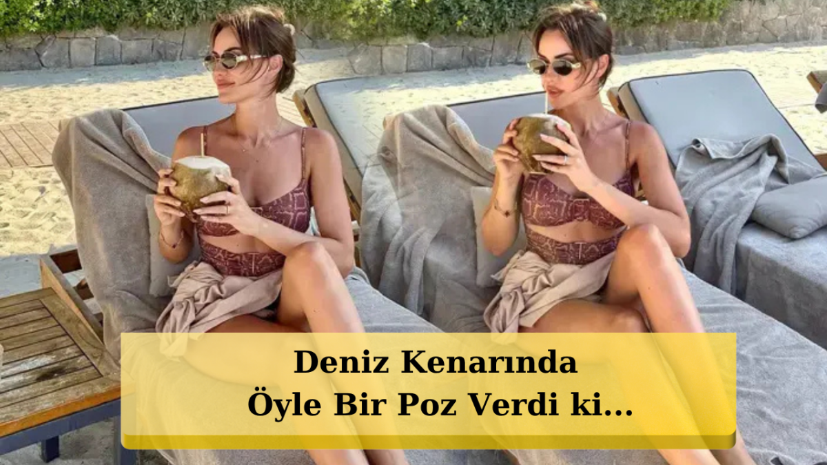 Fahriye Evcen Yaz Sezonunu Açtı, Paylaşımı Sosyal Medyayı Salladı