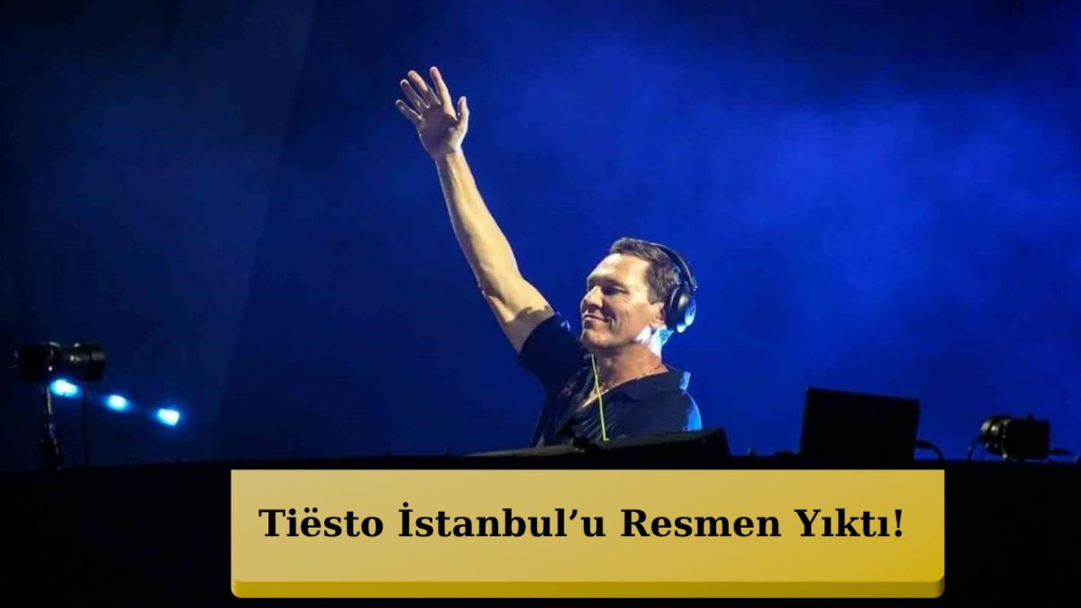 Tiësto Fırtınası İstanbul’u Sardı! Unutulmaz Gece