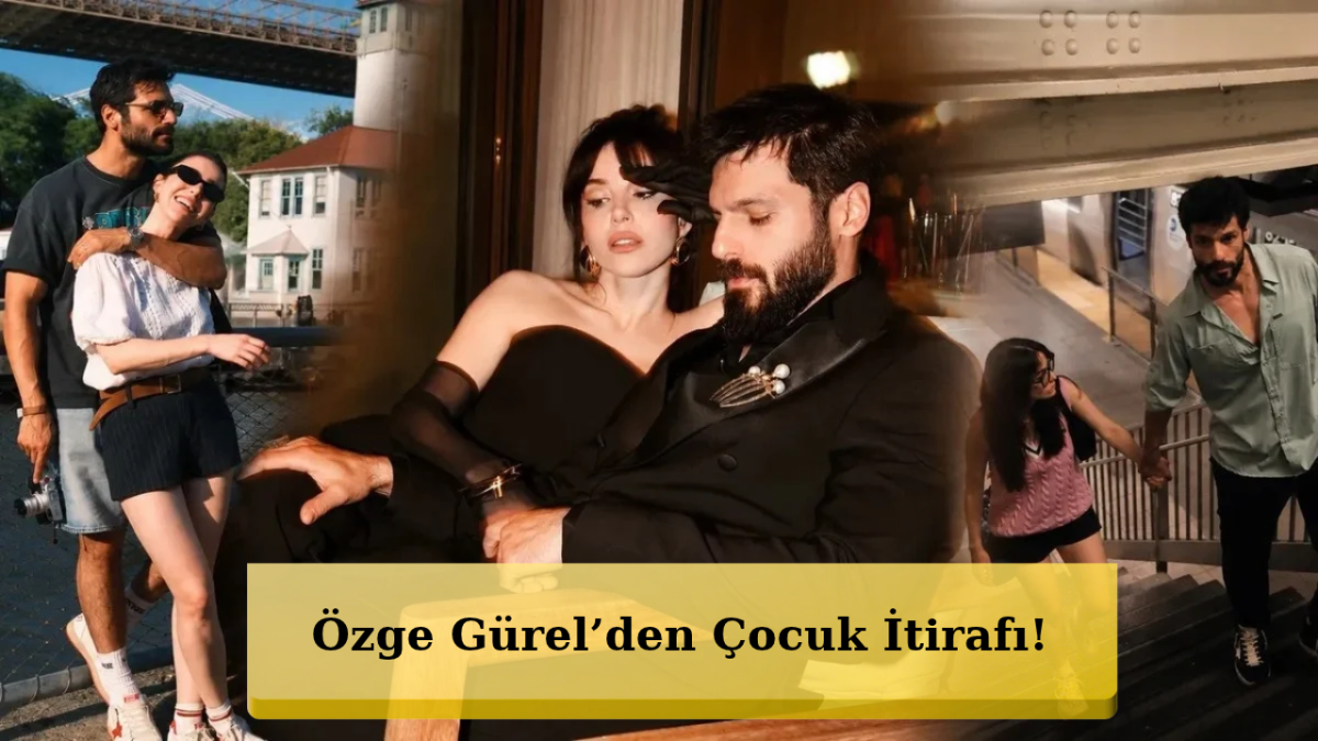 Özge Gürel’den Dikkat Çeken Çocuk Açıklaması!