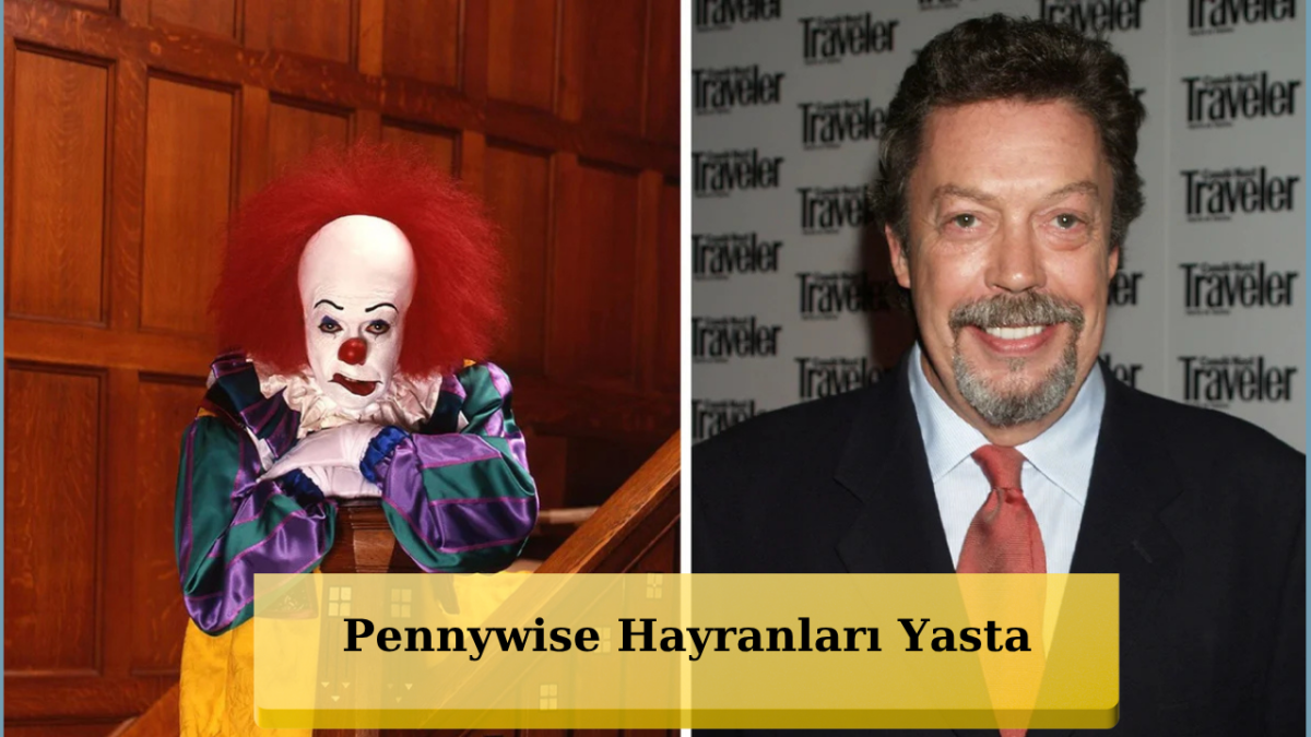 Korku Dünyası Yasta! Pennywise Tim Curry Hayatını Kaybetti