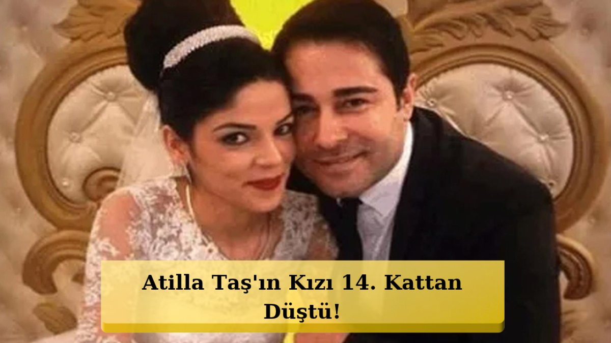 14. Kattan Düştü! Atilla Taş'ın Kızından Acı Haber