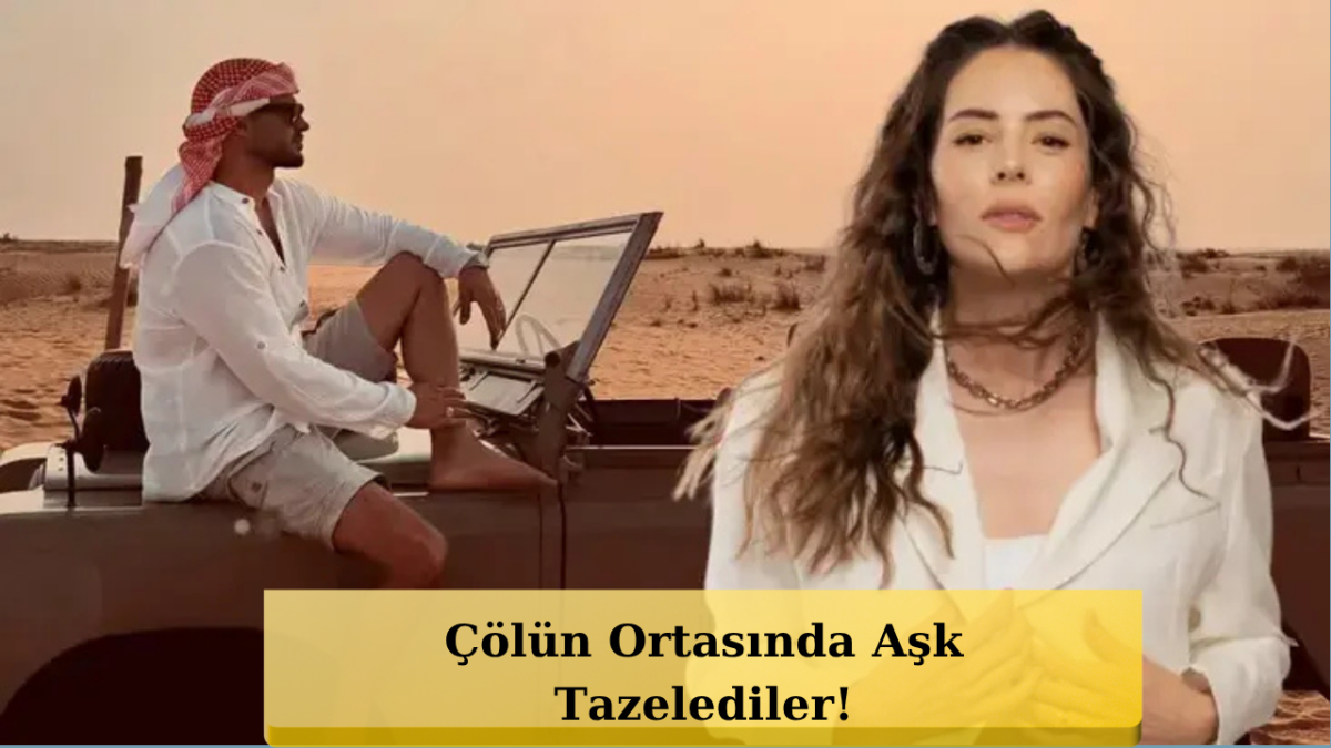 Berk Oktay ve Yıldız Çağrı Atiksoy’dan Dubai’de Aşk Pozu