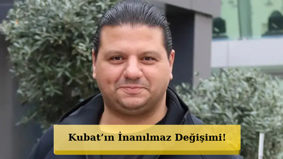 Kubat’ın Son Hâlini Görenler Gözlerine İnanamadı! 5 Ayda 20 Kilo Verdi