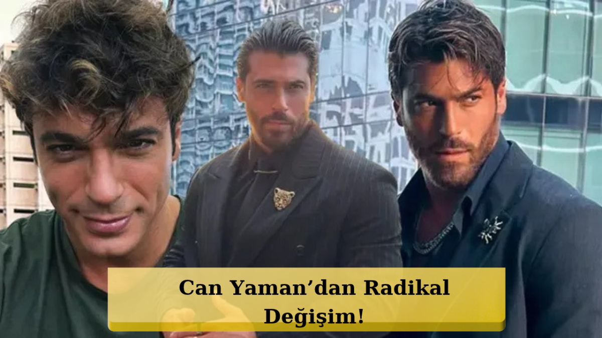 Can Yaman’ın Yeni Görüntüsü Sosyal Medyayı Salladı!