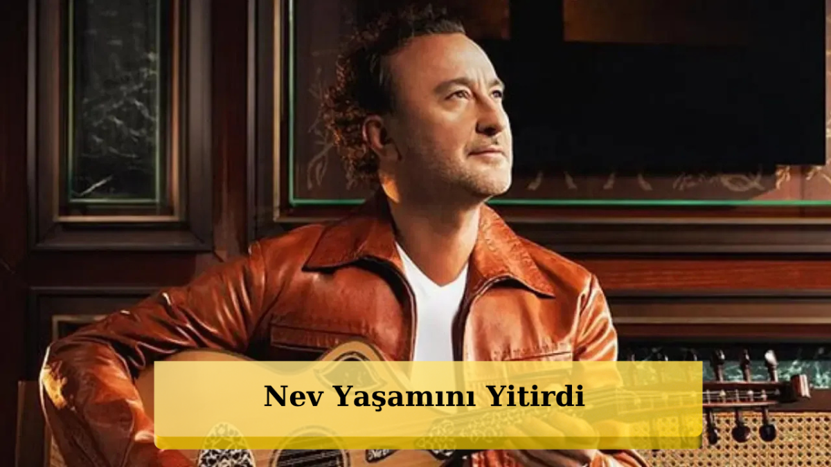 Şarkıcı Nev 57 Yaşında Hayatını Kaybetti!