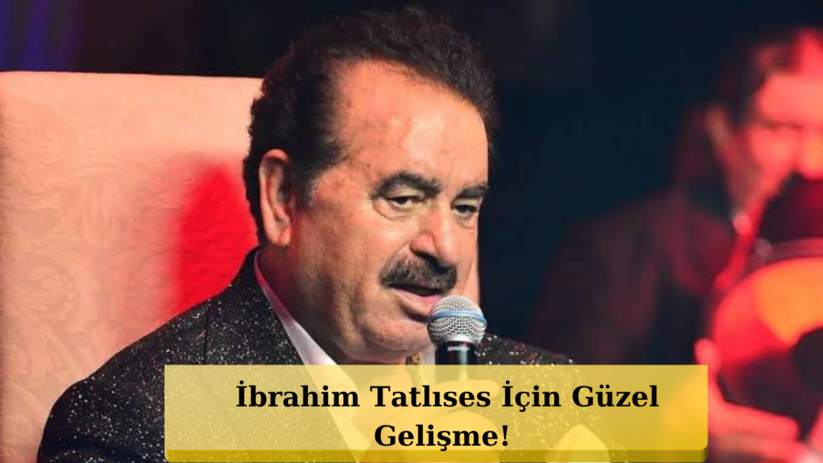 İbrahim Tatlıses’ten Sevindiren Haber! Doktoru Açıkladı