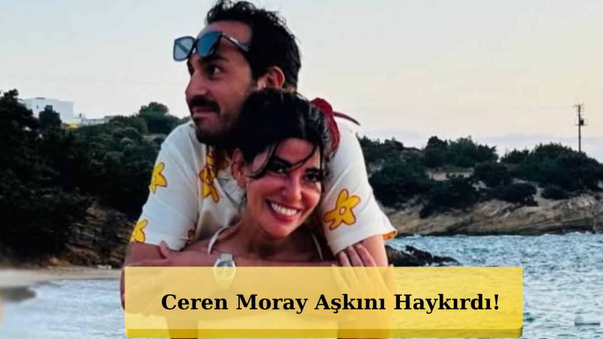 Ceren Moray’dan Aşk İtirafı! “İlk Gün de Aşıktım Sana”