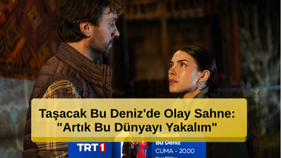 Taşacak Bu Deniz'de Olay Sahne: 
