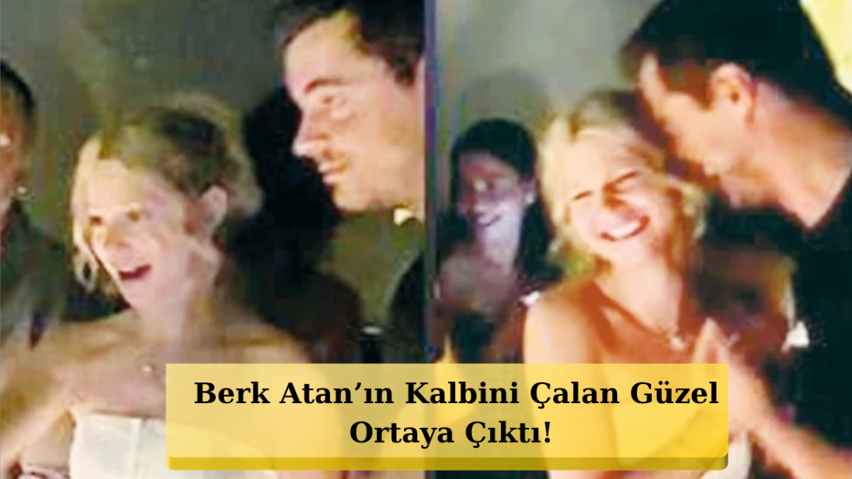 Çeşme'de Sürpriz Aşk Bombası! Berk Atan Eğlence Mekanında Yakalandı!