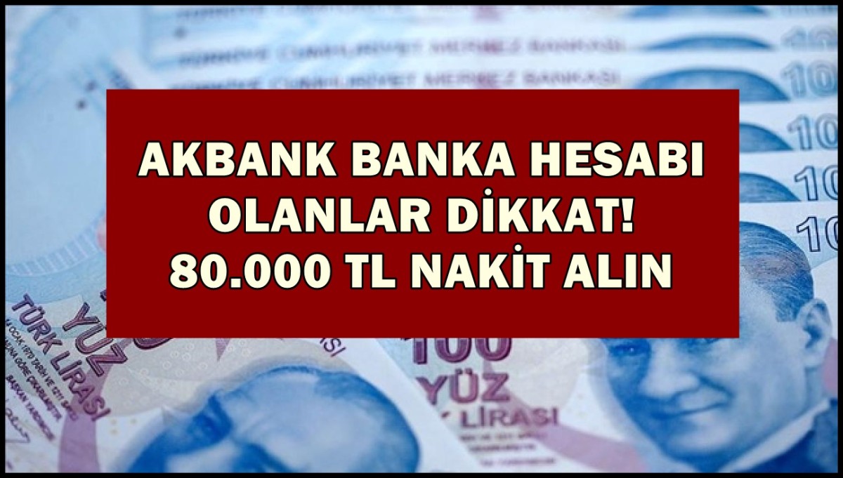 Akbank banka kartı kullanan kişilere ödeme yapacak! Banka müşterisi olan 80.000 TL alacak