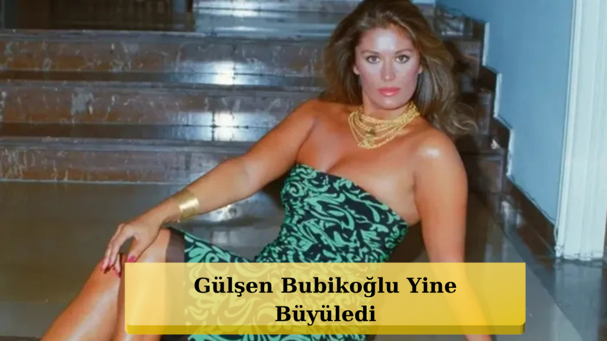 Gülşen Bubikoğlu'nun Son Pozları Sosyal Medyayı Salladı!
