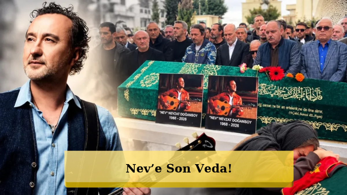 Şarkıcı Nev Son Yolculuğuna Uğurlandı!