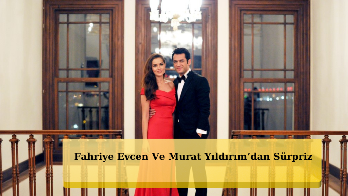 Fahriye Evcen Ve Murat Yıldırım Ekranı Yakacak